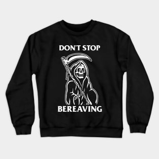 Don't Stop Bereaving Crewneck Sweatshirt